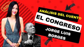 Análisis del cuento quotEl Congresoquot de Jorge Luis Borges [upl. by Anayit]