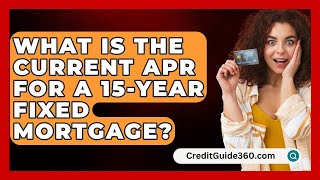 What Is the Current APR for a 15Year Fixed Mortgage  CreditGuide360com [upl. by Richy606]