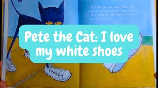 Pete the Cat I Love My White Shoes Read Aloud [upl. by Gotthard383]