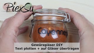 Gewürzgläser DIY  Text plotten auf Gläser übertragen  PiexSu [upl. by Mccreary]