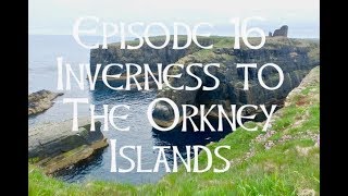 Episode 16 Inverness to The Orkney Islands [upl. by Wenoa192]