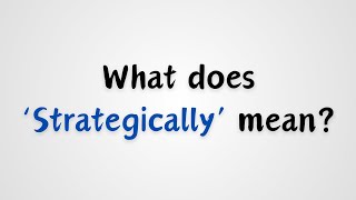 What does Strategically mean [upl. by Eirellav472]