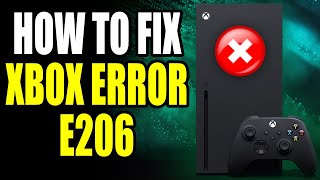 How To Fix Xbox Error E206 Xbox Error E206 Easy Fix [upl. by Chic]