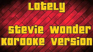 Lately Stevie Wonder  karaoke version [upl. by Enneite]