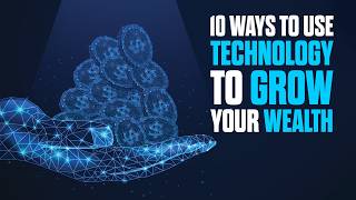 10 Ways to Use Technology to Grow Your Wealth [upl. by Vange337]