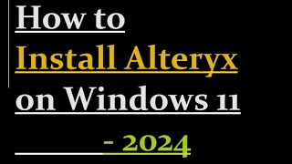 How to Install Alteryx on Windows 11 [upl. by Richardson]