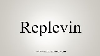 How To Say Replevin [upl. by Ahsikrats]