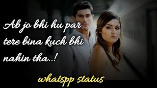 Ab jo bhi hu par tere bina kuch bhi nahin tha  whatsapp status 2019  TAS [upl. by Noiemad]