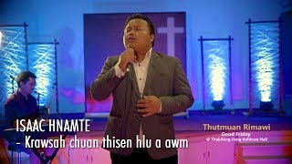 THUTMUAN RIMAWI ISAAC HNAMTE  KRAWSAH CHUAN THISEN HLU A AWM [upl. by Lambart864]