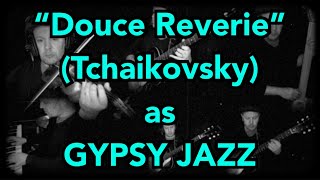 Douce Reverie  PITchaikovsky Op39 No21  GYPSY JAZZ version [upl. by Ellenehc]