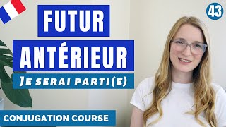 How and When to use the FUTUR ANTÉRIEUR in French  French Conjugation Course  Lesson 43 [upl. by Donoho]