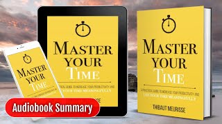 MASTER YOUR TIME by Thibaut Meurisse  Audiobook  Book Summary [upl. by Beaston719]