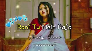 Rani Tu Mein Raja Slowed  Reverb Lofi Song trending 👸💕🥰 [upl. by Tenay]