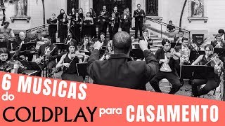 6 MÚSICAS do COLDPLAY para CASAMENTO [upl. by Alithia632]