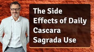 The Side Effects of Daily Cascara Sagrada Use [upl. by Benil]