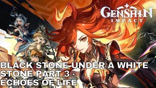 GENSHIN IMPACT BLACK STONE UNDER A WHITE STONE PART 3  ECHOES OF LIFE [upl. by Anita]