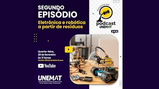 EPISÃ“DIO 2 PESQUISA EM PODCAST DA UNEMAT  ELETRÃ”NICA E ROBÃ“TICA A PARTIR DE RESÃDUOS [upl. by Ysnil36]