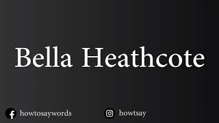 How To Pronounce Bella Heathcote [upl. by Rehtnug128]