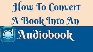 How to Convert a Book into an Audiobook [upl. by Amadus]