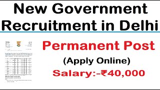 NEW GOVERNMENT RECRUITMENT 2024 IN DELHI APPLY ONLINE FROM ANY STATE PERMANENT POST SALARY 40000 [upl. by Ida]