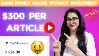 300Article  How To Earn Money Online  Make Money Writing Articles  Get Paid To Write Articles [upl. by Aneema]