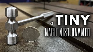 Making a Machinist Hammer but TINY  INHERITANCE MACHINING [upl. by Raquel]