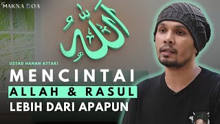 MENCINTAI ALLAH amp RASUL LEBIH DARI APAPUN  quotCeramah Ustad Hanan Attakiquot [upl. by Nesbitt152]