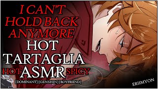 HOT TARTAGLIA ASMR I CANT HOLD BACK ANYMORE  Tartaglia x Listener  BINAURAL GENSHIN IMPACT SPICY [upl. by Aneeled]