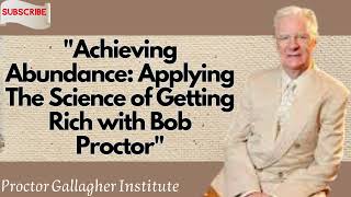 Achieving Abundance Applying The Science of Getting Rich with Bob Proctor  Bod Proctor message 2024 [upl. by Stavro]