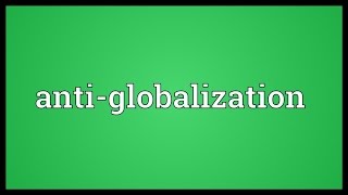 Antiglobalization Meaning [upl. by Bartholomew]