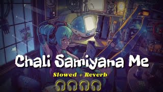 Chali Samiyana Me Slowed amp Reverb  Arvind Akela Kallu  Bhojpuri Song [upl. by Cullen695]