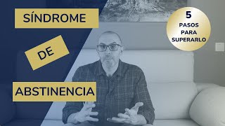 ¿Qué es el Síndrome de Abstinencia 5 pasos para superarlo [upl. by Hareema]