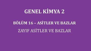 Genel Kimya 2Bölüm 16 Asitler ve Bazlar  Zayıf Asitler ve Bazlar [upl. by Ayaros531]