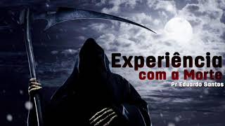 Experiência Sobre a Morte Pr Eduardo Santos [upl. by Remus511]