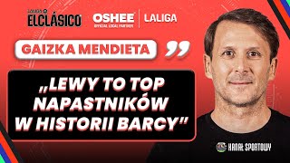 GAIZKA MENDIETA  LEWANDOWSKI TO TOP NAPASTNIKÓW W HISTORII BARCY  ANEGDOTY WSPOMNIENIA I KULISY [upl. by Dett]