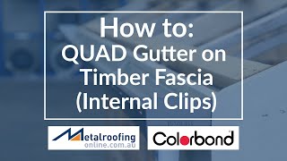 How to Install Quad Gutter COLORBOND® onto Timber Fascia  Metal Roofing Online [upl. by Elwina]