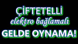 ÇİFTETELLİ ELEKTRO BAĞLAMALI GELDE OYNAMA [upl. by Kulsrud999]