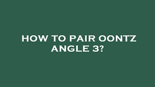 How to pair oontz angle 3 [upl. by Bartolome81]