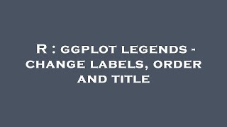 R  ggplot legends  change labels order and title [upl. by Areem657]