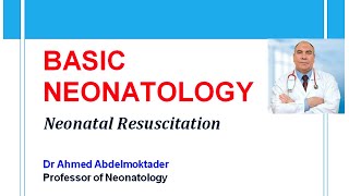 Basic Neonatology  Neonatal Resuscitation by Dr Ahmed Abdelmoktader [upl. by Nnaeel430]