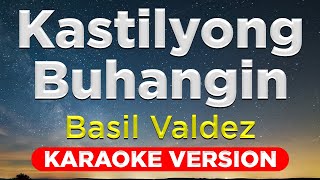 KASTILYONG BUHANGIN  Basil Valdez HQ KARAOKE VERSION with lyrics [upl. by Wing139]