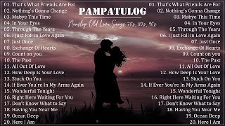 PAMPATULOG 2023  NonStop Old Love Songs 70s 80s 90s [upl. by Aisaim401]