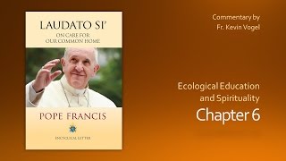 Laudato Si  Chapter 6 [upl. by Yhtomiht]