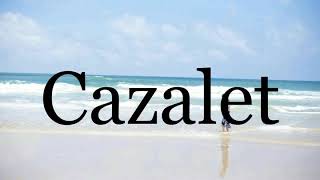 How To Pronounce Cazalet🌈🌈🌈🌈🌈🌈Pronunciation Of Cazalet [upl. by Schober]