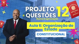 Aula 6  Direito Constitucional  Organização do Estado  OAB 1º Fase  Projeto 12 Questões [upl. by Atiuqet]