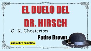 EL DUELO DEL DR HIRSCH  PADRE BROWN  G K CHESTETON [upl. by Eekram543]