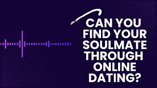 CAN YOU FIND YOURSOULMATETHROUGH ONLINE DATING datingadvice soulmate podcast [upl. by Ecargyram]