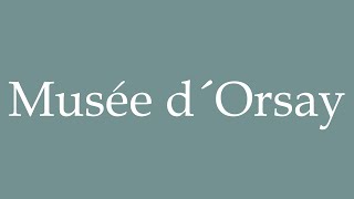 How to Pronounce Musée d´Orsay Orsay Museum Correctly in French [upl. by Iddo]