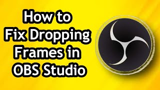 How to Fix Dropping Frames in OBS Studio [upl. by Ydospahr]