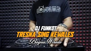 DJ FUNKOT TRESNA SING KEWALES BAGUS WIRATA Dj Emi [upl. by Niamjneb945]